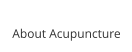 About Acupuncture