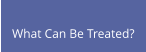 What Can Be Treated?